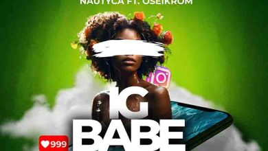 Nautyca – IG Babe ft Oseikrom Sikanii